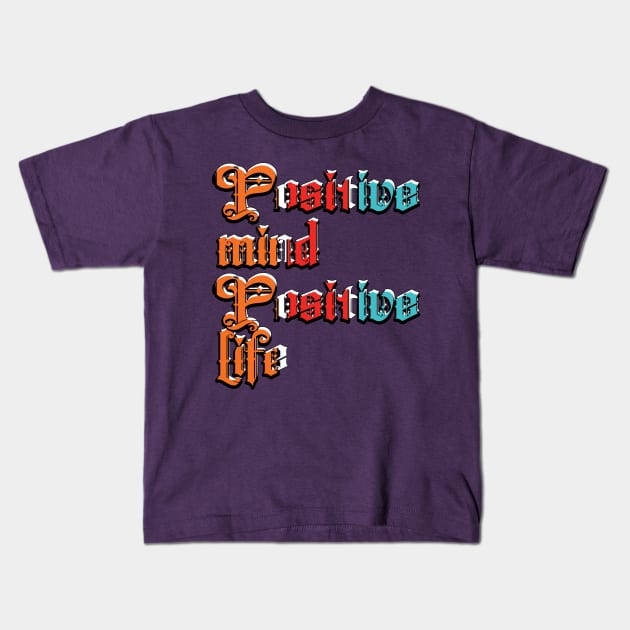 Positive mind positive life Kids T-Shirt by TeeText